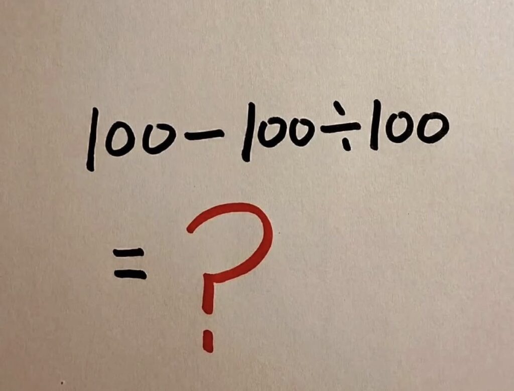 99% Get This Simple Math Wrong—Can You Solve 100 − 100 ÷ 100? - The Glory