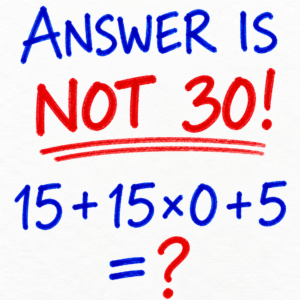 Math puzzle showing 15 + 15 × 0 + 5