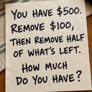 500 dollars remove 100 then half puzzle