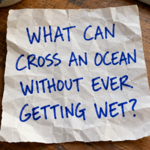 Cross an Ocean Without Getting Wet Riddle
