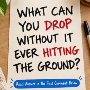 What can you drop without it ever hitting the ground riddle