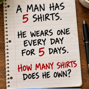 A man has 5 shirts and wears one every day for 5 days puzzle