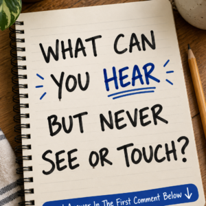 What can you hear but never see or touch riddle