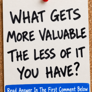 More Valuable the Less You Have Riddle