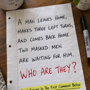 A man leaves home, makes three left turns, and meets two masked men riddle