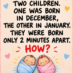 Two Children Born in December and January Two Minutes Apart Riddle
