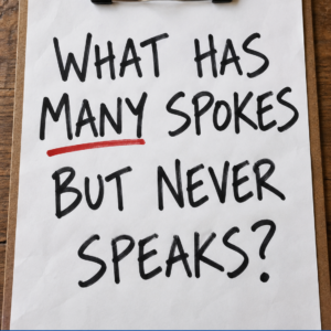 Riddle asking what has many spokes but never speaks