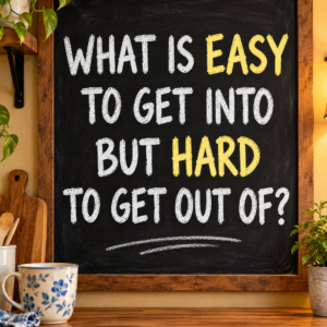 What Is Easy to Get Into but Hard to Get Out Of?