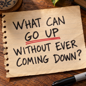 What can go up without ever coming down riddle