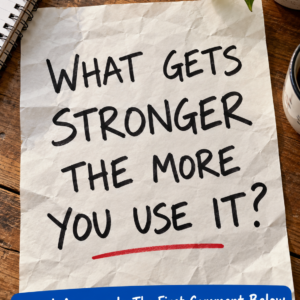 What gets stronger the more you use it riddle