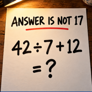 42 ÷ 7 + 12 — Answer Is Not 17