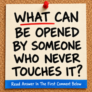 Riddle: what can be opened without touching it