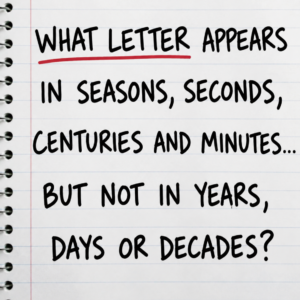 What Letter Appears in Seasons, Seconds, Centuries and Minutes?