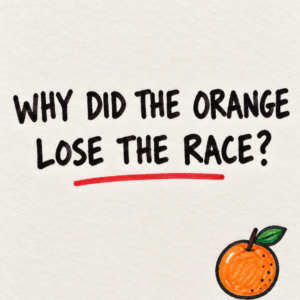 Handwritten why did the orange lose the race riddle with orange doodle